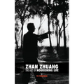 Zhan Zhuang: The Art of Nourishing Life