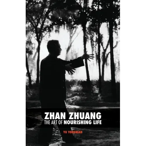 Zhan Zhuang: The Art of Nourishing Life
