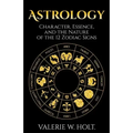 Astrology: Character, Essence, and the Nature of the 12 Zodiac Signs - Paperback