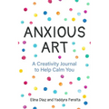 Anxious Art: A Creativity Journal to Help Calm You (Creative Gift for Women) - Paperback