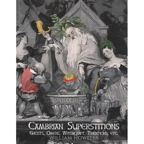 Cambrian Superstitions: Ghosts, Omens, Witchcraft, Traditions, etc.