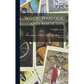 Witch, Warlock, and Magician; Historical Sketches of Magic and Witchcraft in England and Scotland - Hardcover | Books | Wiccan Center