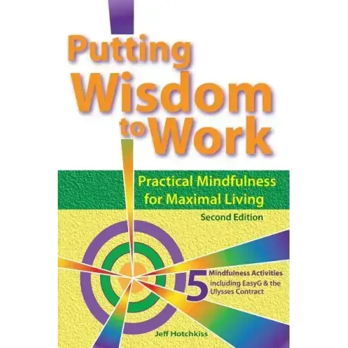 Putting Wisdom to Work: Practical Mindfulness for Maximal Living 2nd Ed. - Paperback
