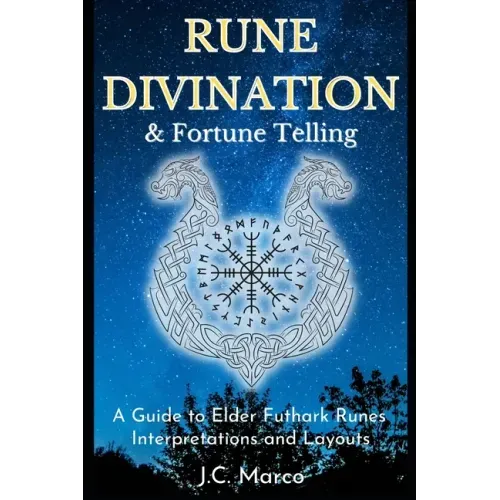 Rune Divination & Fortune Telling: A guide to Elder Futhark Runes Interpretations and Layouts - Paperback