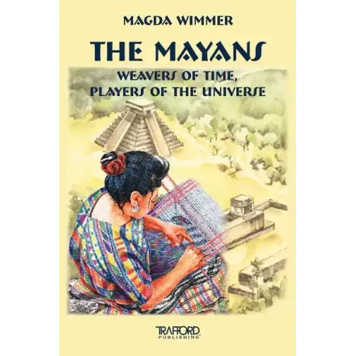 The Mayans: Weavers of Time, Players of the Universe - Paperback | Books | Wiccan Center