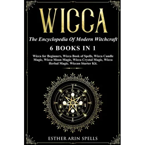Wicca: The Encyclopedia Of Modern Witchcraft. 6 books in1: Wicca for Beginners, Book of Spells, Candle Magic, Moon Magic, Cry - Paperback | Books | Wiccan Center