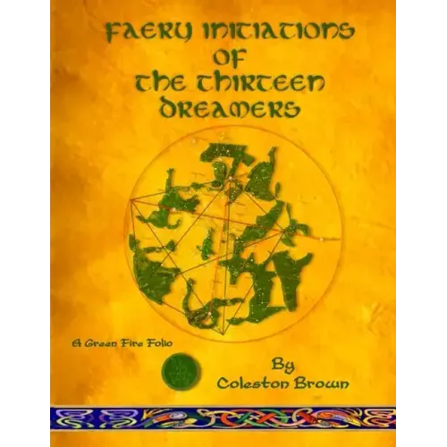 Faery Initiations of The Thirteen Dreamers: A Green Fire Folio - Paperback