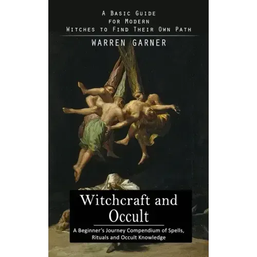 Witchcraft and Occult: A Basic Guide for Modern Witches to Find Their Own Path (A Beginner's Journey Compendium of Spells, Rituals and Occult Knowledg - Paperback | Books | Wiccan Center