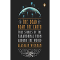 The Dead Roam the Earth: True Stories of the Paranormal from Around the World - Paperback | Books | Wiccan Center