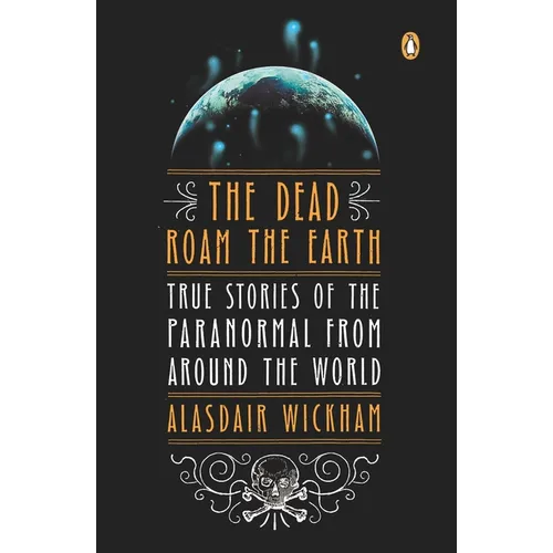 The Dead Roam the Earth: True Stories of the Paranormal from Around the World - Paperback | Books | Wiccan Center