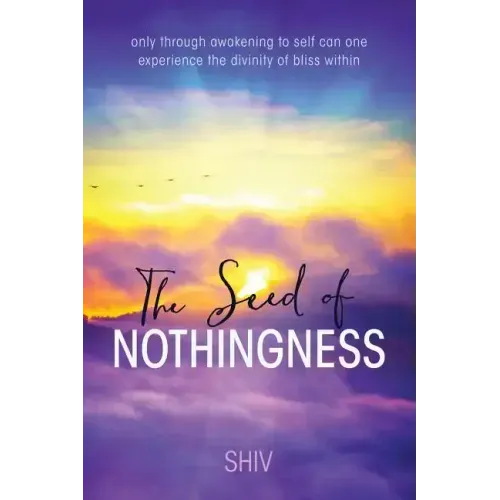 The Seed of Nothingness: only through awakening to self can one experience the divinity of bliss within - Paperback | Books | Wiccan Center