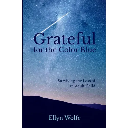 Grateful for the Color Blue: Surviving the Loss of an Adult Child - Paperback