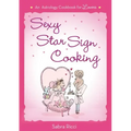 Sexy Star Sign Cooking: An Astrology Cookbook for Lovers - Paperback | Books | Wiccan Center