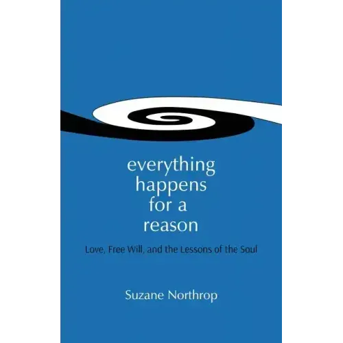 Everything Happens For A Reason: Love, Free Will, And The Lessons Of The Soul - Paperback | Books | Wiccan Center