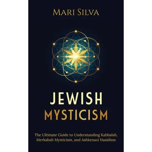 Jewish Mysticism: The Ultimate Guide to Understanding Kabbalah, Merkabah Mysticism, and Ashkenazi Hasidism - Hardcover | Books | Wiccan Center