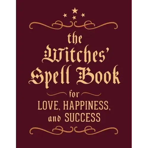 The Witches' Spell Book: For Love, Happiness, and Success - Hardcover | Books | Wiccan Center