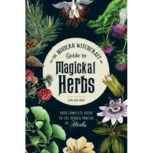 The Modern Witchcraft Guide to Magickal Herbs: Your Complete Guide to the Hidden Powers of Herbs - Hardcover | Books | Wiccan Center