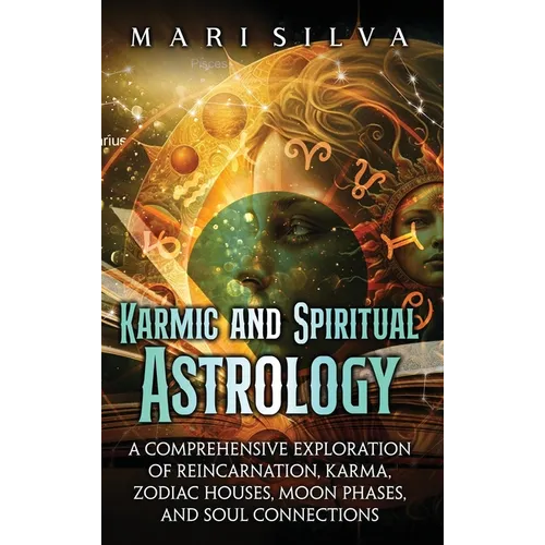Karmic and Spiritual Astrology: A Comprehensive Exploration of Reincarnation, Karma, Zodiac Houses, Moon Phases, and Soul Connections - Hardcover | Books | Wiccan Center