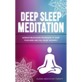 Deep Sleep Meditation: Ultimate Relaxation Techniques to Quiet Your Mind and Fall Asleep Instantly - Paperback | Books | Wiccan Center