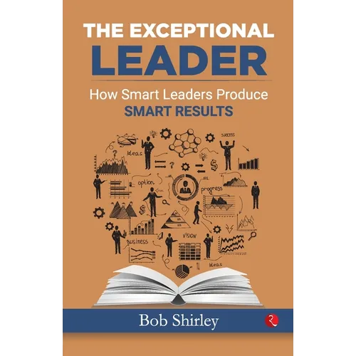 The Exceptional Leader: How Smart Leaders Produce Smart Results - Paperback | Books | Wiccan Center