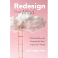 Redesign Your Mind: The Breakthrough Program for Real Cognitive Change (Counseling & Psychology, Control Your Mind) - Paperback | Books | Wiccan Center