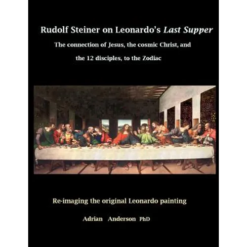 Rudolf Steiner on Leonardo's Last Supper: The Connection of Jesus, the Cosmic Christ, and the 12 Disciples, to the Zodiac - Paperback | Books | Wiccan Center