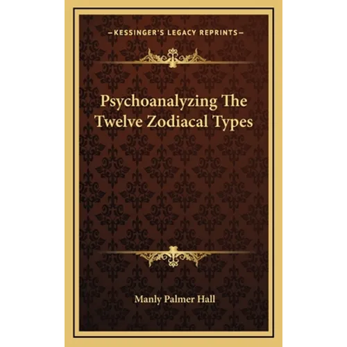 Psychoanalyzing The Twelve Zodiacal Types - Hardcover | Books | Wiccan Center