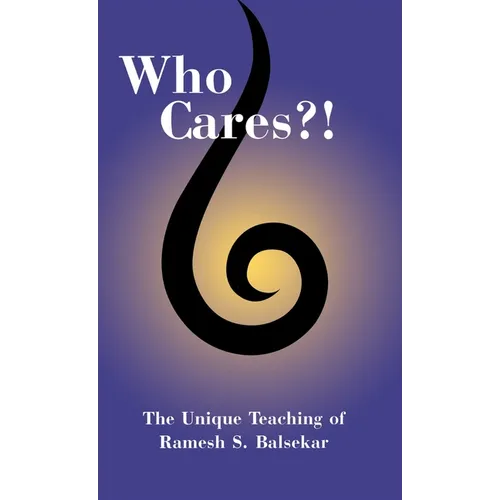 Who Cares?! The Unique Teaching of Ramesh S. Balsekar - Hardcover | Books | Wiccan Center