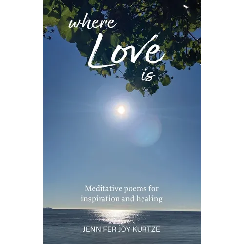 Where Love Is: Meditative poems for inspiration and healing - Paperback