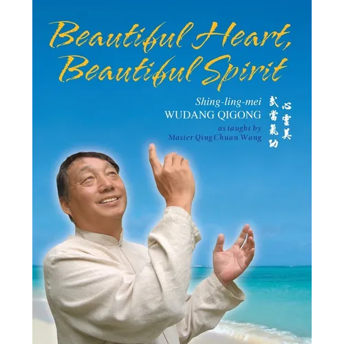 Beautiful Heart, Beautiful Spirit (Shing-Ling-Mei Wudang Qigong as Taught by Master Qing Chuan Wang) - Paperback | Books | Wiccan Center