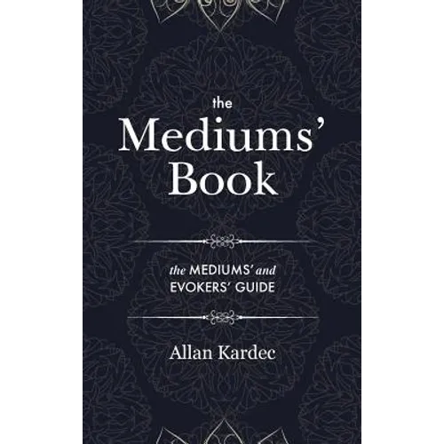 The Mediums' Book: containing Special Teachings from the Spirits on Manifestation, means to communicate with the Invisible World, Develop - Hardcover | Books | Wiccan Center