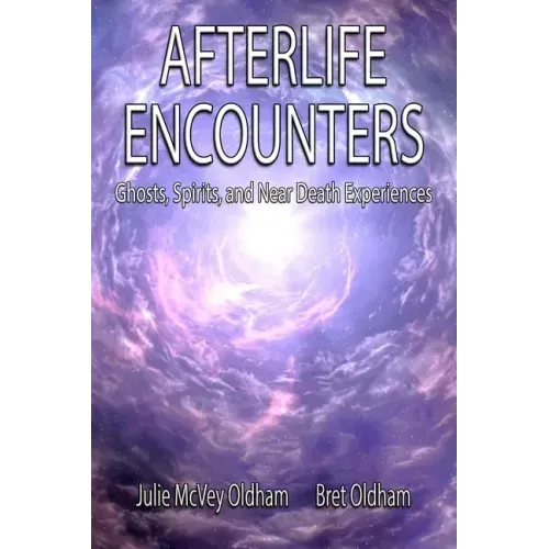 Afterlife Encounters: Ghosts, Spirits, and Near Death Experiences - Paperback