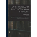 Of Ghostes and Spirites, Walking by Night: and of Straunge Noyses, Crackes, and Sundrie Forewarnings: Which Commonly Happen Before the Death of Men: G - Paperback | Books | Wiccan Center