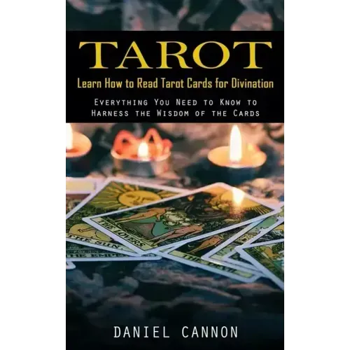 Tarot: Learn How to Read Tarot Cards for Divination (Everything You Need to Know to Harness the Wisdom of the Cards) - Paperback | Books | Wiccan Center