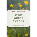 Start Where You Are: A Guide to Compassionate Living - Paperback