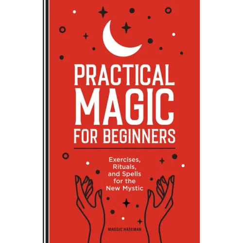 Practical Magic for Beginners: Exercises, Rituals, and Spells for the New Mystic - Hardcover | Books | Wiccan Center