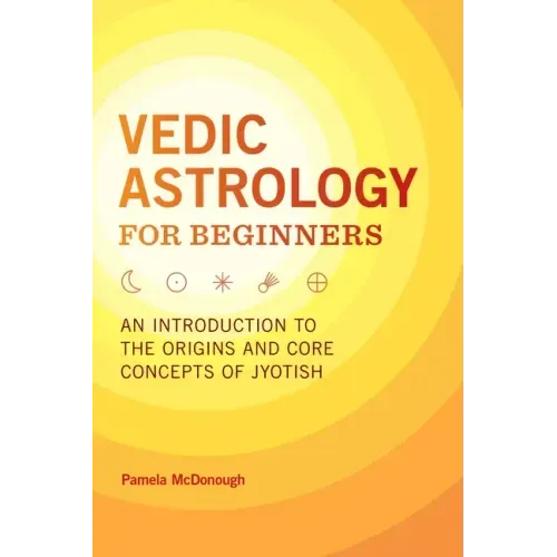 Vedic Astrology for Beginners: An Introduction to the Origins and Core Concepts of Jyotish - Paperback