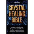 Crystal Healing Bible: Ultimate Guide to Gain Enlightenment and Awaken Your Energetic Potential with the Healing Powers of Crystals - Hardcover | Books | Wiccan Center