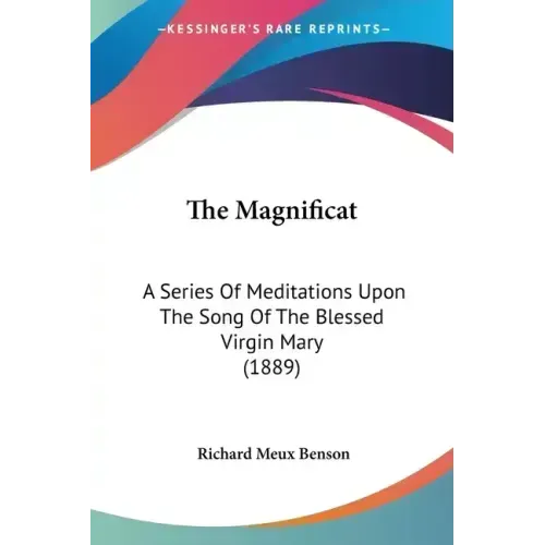 The Magnificat: A Series Of Meditations Upon The Song Of The Blessed Virgin Mary (1889)