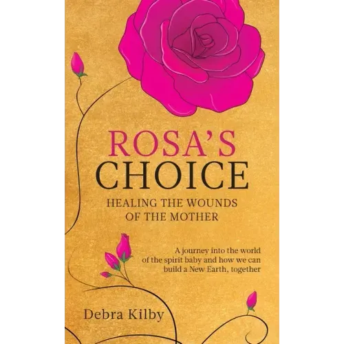 Rosa's Choice: A journey to the world of the spirit baby and how we can build a New Earth, together - Paperback | Books | Wiccan Center