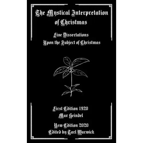 The Mystical Interpretation of Christmas: Five Dissertations Upon the Subject of Christmas - Paperback | Books | Wiccan Center