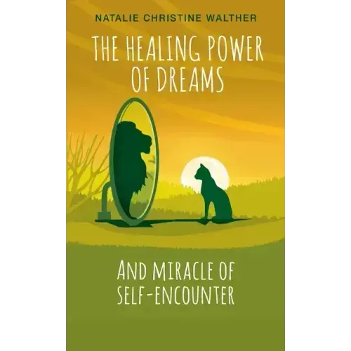 The Healing Power of Dreams: And miracle of self-encounter