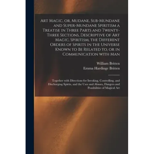 Art Magic, or, Mudane, Sub-mundane and Super-mundane Spiritism [microform] a Treatise in Three Parts and Twenty-three Sections, Descriptive of Art Mag - Paperback | Books | Wiccan Center
