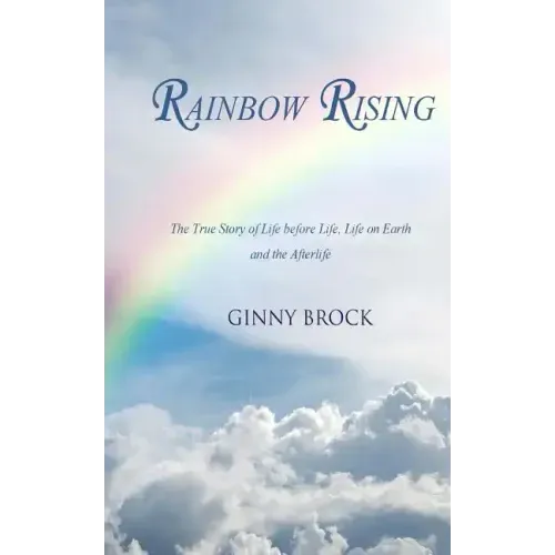 Rainbow Rising: The True Story of Life Before Life Life on Earth & the Afterlife - Paperback | Books | Wiccan Center