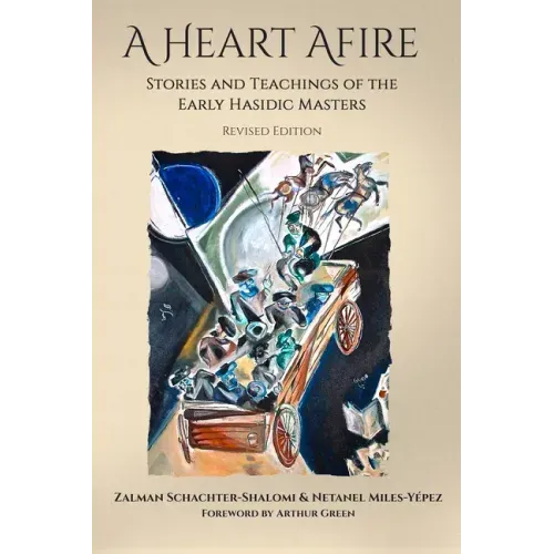 A Heart Afire: Stories and Teachings of the Early Hasidic Masters - Paperback