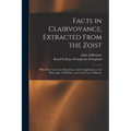 Facts in Clairvoyance, Extracted From the Zoist: With Observations on Mesmerism, and Its Application to the Philosophy of Medicine, and to the Cure of - Paperback | Books | Wiccan Center