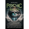 Psychic Abilities: Unlocking Your Inner Medium and Ability for Divination, Telepathy, Astral Projection, Connecting with Spirit Guides, and Clairvoyan - Hardcover | Books | Wiccan Center