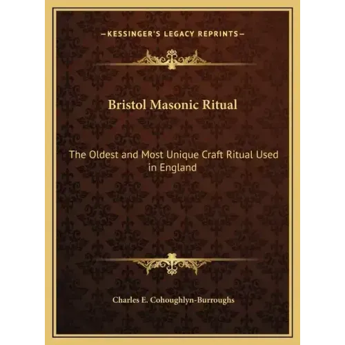 Bristol Masonic Ritual: The Oldest and Most Unique Craft Ritual Used in England