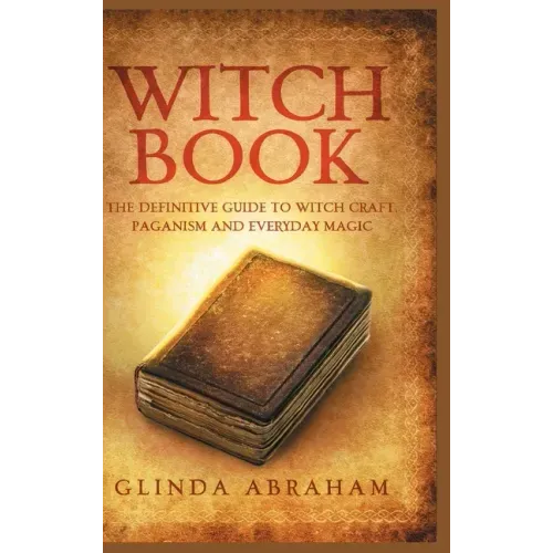 Witch Book - Hardcover Version: A Definitive Guide To Witch Craft, Paganism and Everyday Magic: A Definitive Guide To Witch Craft, Paganism and Everyd - Hardcover | Books | Wiccan Center