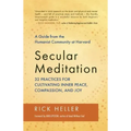Secular Meditation: 32 Practices for Cultivating Inner Peace, Compassion, and Joy -- A Guide from the Humanist Community at Harvard - Paperback